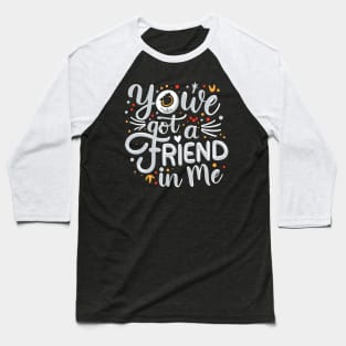 You've Got a Friend in Me Baseball T-Shirt